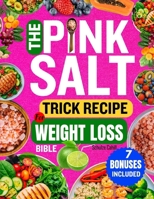 THE PINK SALT TRICK RECIPE FOR WEIGHT LOSS BIBLE: Your Natural Morning Guide for Energy, Digestive Support, and a Balanced Body Using Mineral-Rich Pink Salt | The Gentle 21-Day Reset B0FLJGQHFT Book Cover
