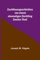 Zuchthausgeschichten von einem ehemaligen Züchtling; Zweiter Theil 9356903417 Book Cover