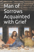 Man of Sorrows Acquainted with Grief B08KGT7HD7 Book Cover