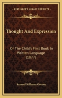 Thought and Expression, or, The Child's First Book in Written Language 1167183835 Book Cover