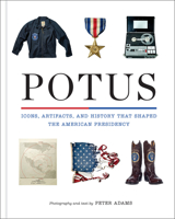 POTUS: Icons and Artifacts That Shaped the American Presidency 1419788477 Book Cover