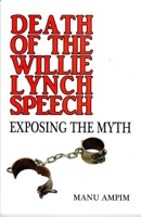 Death of the Williie Lynch Speech: Exposing the Myth 1574780573 Book Cover