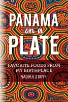 Panama on a Plate: Favorite Foods from my Birthplace B0BJNVXJVD Book Cover