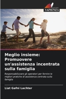 Meglio insieme: Promuovere un'assistenza incentrata sulla famiglia (Italian Edition) 6208394686 Book Cover