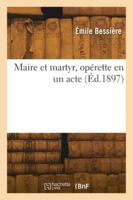 Maire et martyr, opérette en un acte 2418273490 Book Cover