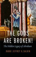 The Gods Are Broken!: The Hidden Legacy of Abraham 0827609310 Book Cover