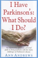 I Have Parkinson's: What Should I Do? 159120299X Book Cover