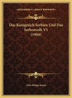 Das Konigreich Serbien Und Das Serbenvolk V1 (1904) 1167726987 Book Cover