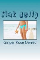 Flat Belly: Recipes Included 1475071639 Book Cover