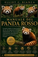 MANUALE DEL PANDA ROSSO: Una guida completa al comportamento, alla cura, alla comprensione dell'habitat, all'alimentazione, alla conservazione e alla ... principianti ed esperti. (Italian Edition) B0H58NN85K Book Cover