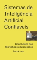 Sistemas de Inteligência Artificial Confiáveis: Conclusões dos Workshops e Discussões (Portuguese Edition) B0FG7DYM5W Book Cover