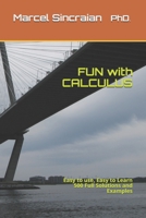 FUN with CALCULUS: Easy to use, Easy to Learn 500 Full Solutions and Examples 1777502209 Book Cover