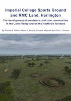 Imperial College Sports Grounds and Rmc Land, Harlington: The Development of Prehistoric and Later Communities in the Colne Valley and on the Heathrow Terraces 1874350744 Book Cover