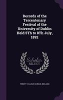 Records of the tercentenary festival of the University of Dublin held 5th to 8th July, 1892 1373152095 Book Cover