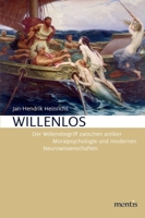 Willenlos: Der Wilensbegriff Zwischen Antiker Moralpsychologie Und Modernen Neurowissenschaften 3957430933 Book Cover