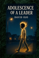 Adolescence Of A Leader B0GXRR1F1F Book Cover