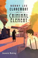 Bobby Lee Claremont and the Criminal Element 0823437817 Book Cover