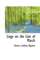 Liége on the Line of March An American Girl's Experiences When the Germans Came Through Belgium 9356782032 Book Cover