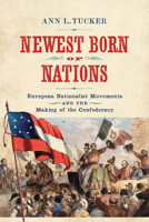 Newest Born of Nations: European Nationalist Movements and the Making of the Confederacy 0813944287 Book Cover