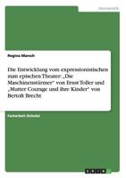 Die Entwicklung vom expressionistischen zum epischen Theater: "Die Maschinenst�rmer" von Ernst Toller und "Mutter Courage und ihre Kinder" von Bertolt Brecht 3656433976 Book Cover