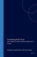 TRANSLATING KALI'S FEAST. The Goddess in Indo-Caribbean Ritual and Fiction. (Cross/Cultures 43) (Cross/Cultures) 9042013818 Book Cover