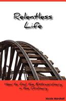 Relentless Life - How to Find the Extraordinary in the Ordinary 0956835406 Book Cover