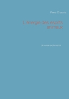 L'énergie des esprits animaux: Un roman expérimental (French Edition) 281062819X Book Cover