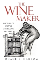 The Wine Maker: A picture of who we can become in Christ 1662842139 Book Cover