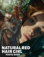 Natural Red Hair Girl Photo Book: Showcasing 40 Stunning Images Of Fiery Red-Haired Beauties For Inspiration And Appreciation B0DPT9FF44 Book Cover