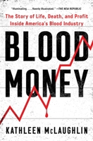 Blood Money: The Story of Life, Death, and Profit Inside America's Blood Industry 1982171979 Book Cover