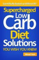 Supercharged Low Carb Diet Solutions You Wish You Knew 1499525877 Book Cover