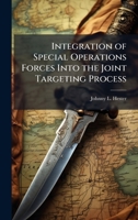 Integration of Special Operations Forces Into the Joint Targeting Process 1025065387 Book Cover