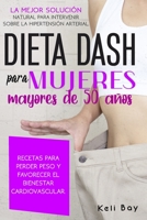Dieta Dash Para Mujeres Mayores De 50 Años: La Mejor Solución Natural Para Intervenir Sobre La Hipertensión Arterial. Recetas Para Perder Peso Y ... Bienestar Cardiovascular. B08WZFTR7H Book Cover