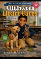 A Righteous Heart Cares: Maurice and the Bird with the Broken Wing (Little Hearts, Big Truth) B0H41RGNXQ Book Cover