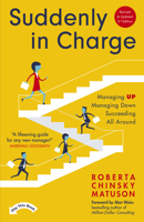 Suddenly in Charge: Managing Up, Managing Down, Succeeding All Around 1473656052 Book Cover