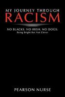 My Journey Through Racism: No Blacks. No Irish. No Dogs: Being Bright But Not Clever 1456775367 Book Cover