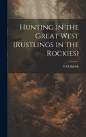 Hunting in the Great West 1022511742 Book Cover