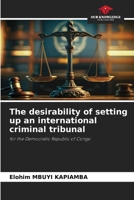The desirability of setting up an international criminal tribunal: for the Democratic Republic of Congo 620628929X Book Cover