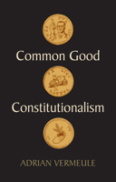 Common Good Constitutionalism 1509548874 Book Cover
