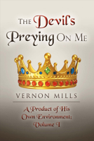 The Devil's Preying On Me: A Product of His On Own Environment 148356469X Book Cover
