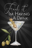 Fuck It I'm Having A Drink: Blank Cocktail Recipe Organizer for Mixologists and Bartenders; Mixed Drink Recipe Journal 1711382728 Book Cover