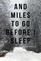 And Miles to Go Before I Sleep: A Personal Journal, Log Book, Diary, & Creative Writing Notebook (Literature Quote Notebooks) 1726842231 Book Cover