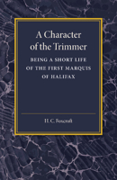 A Character of the Trimmer: Being a Short Life of the First Marquis of Halifax 1107455642 Book Cover