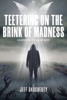 Teetering on the Brink of Madness: Learning to Hear God B0B7QBGMTW Book Cover