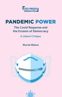Pandemic Power : The Covid Response and the Erosion of Democracy--A Liberal Critique 9633869331 Book Cover