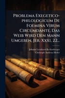 Problema Exegetico-philologicum De Foemina Virum Circumdante, Das Weib Wird Den Mann Umgeben, Jer. Xxxi, 22... 127958274X Book Cover