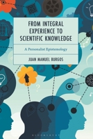From Integral Experience to Scientific Knowledge: A Personalist Epistemology B0GTBTBBXK Book Cover