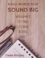 Small Words That Sound Big, Volume 2: Fifty More Little Words With Big Impact 1798129280 Book Cover