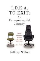 I.D.E.A. to Exit: An Entrepreneurial Journey 1936107600 Book Cover