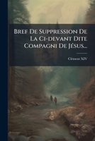 Bref De Suppression De La Ci-devant Dite Compagni De Jésus... 1246710137 Book Cover